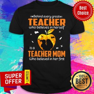 Behind Every Great Teacher Who Believes In Herself Is A Teacher Mom Who Believed In Her First Shirt