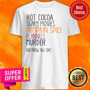 Nice Hot Cocoa Scary Movies Pumpkin Spice Flannels Murder Shirt