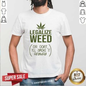 Premium Legalize Weed Or Do Not I Will Smoke It Shirt