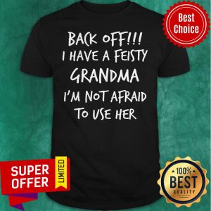Nice Back Off!!! I Have A Peisty Grandma Shirt