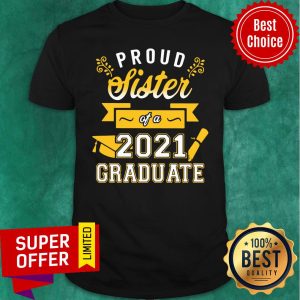Awesome Proud Sister of a 2021 Graduate Gold Shirt