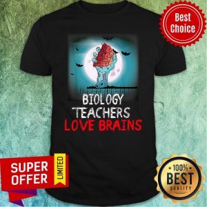 Nice Biology Teachers Love Brains Novelty Halloween Shirt