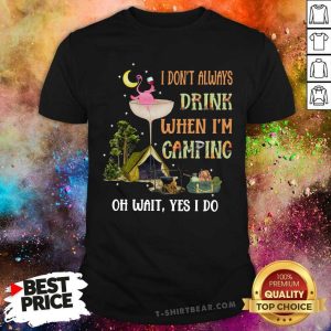 Good Flamingo I Don’t Always Drink When I’m Camping Oh Wait Yes I Do Shirt