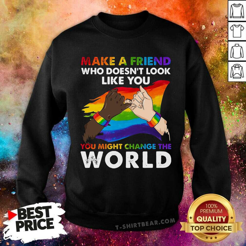 LGBT Make A Friend Who Does Not Look Like You Change The World Shirt