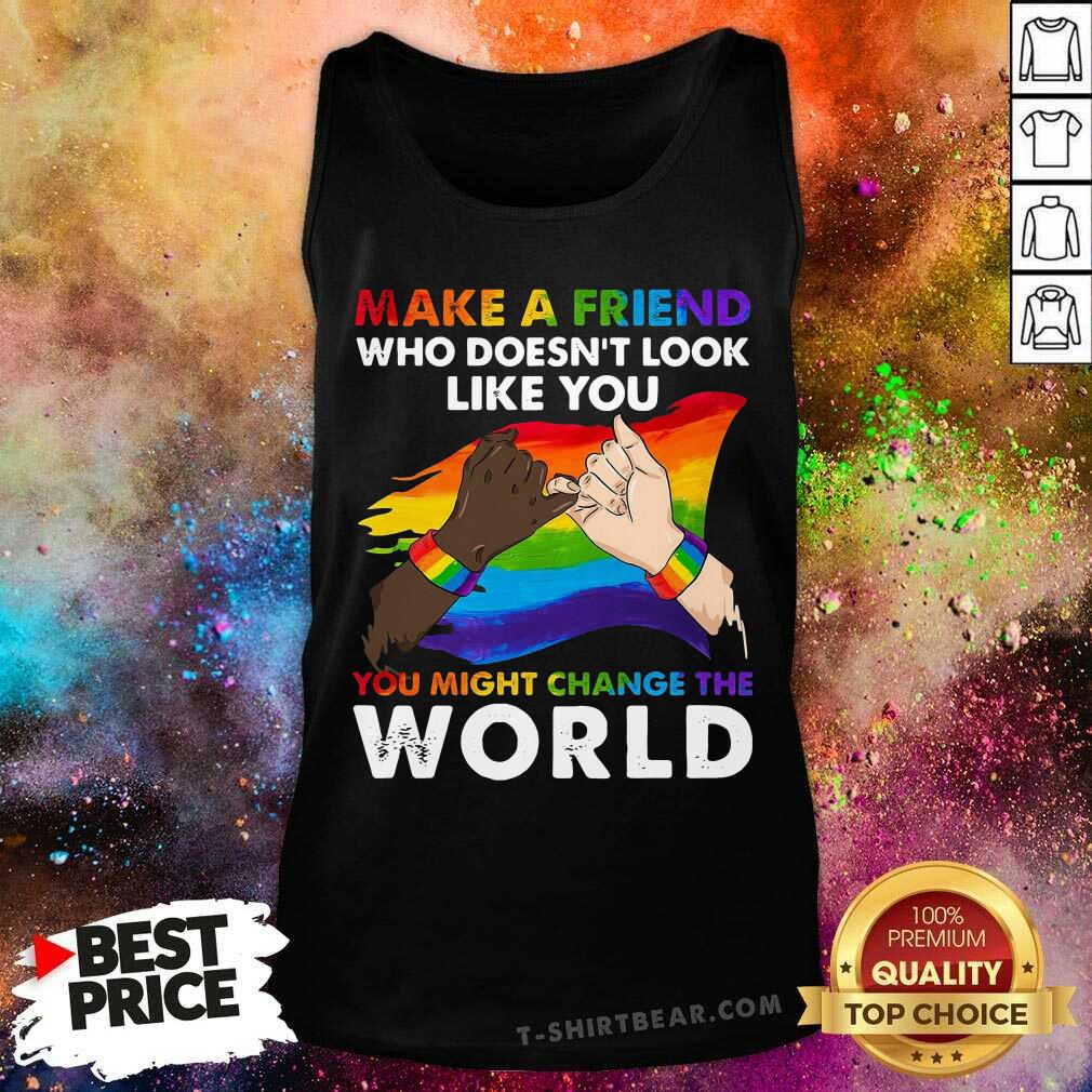 LGBT Make A Friend Who Does Not Look Like You Change The World Shirt