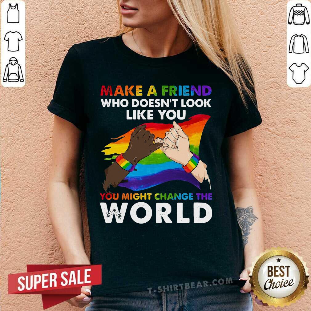 LGBT Make A Friend Who Does Not Look Like You Change The World Shirt