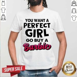 Hot If You Want A Perfect Girl Go Buy Barbie Shirt