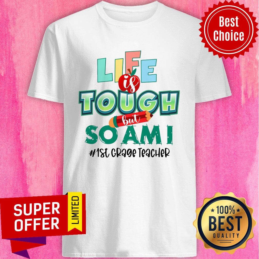 Life Is Touch Pencil But So Am I 1st Grade Teacher Shirt