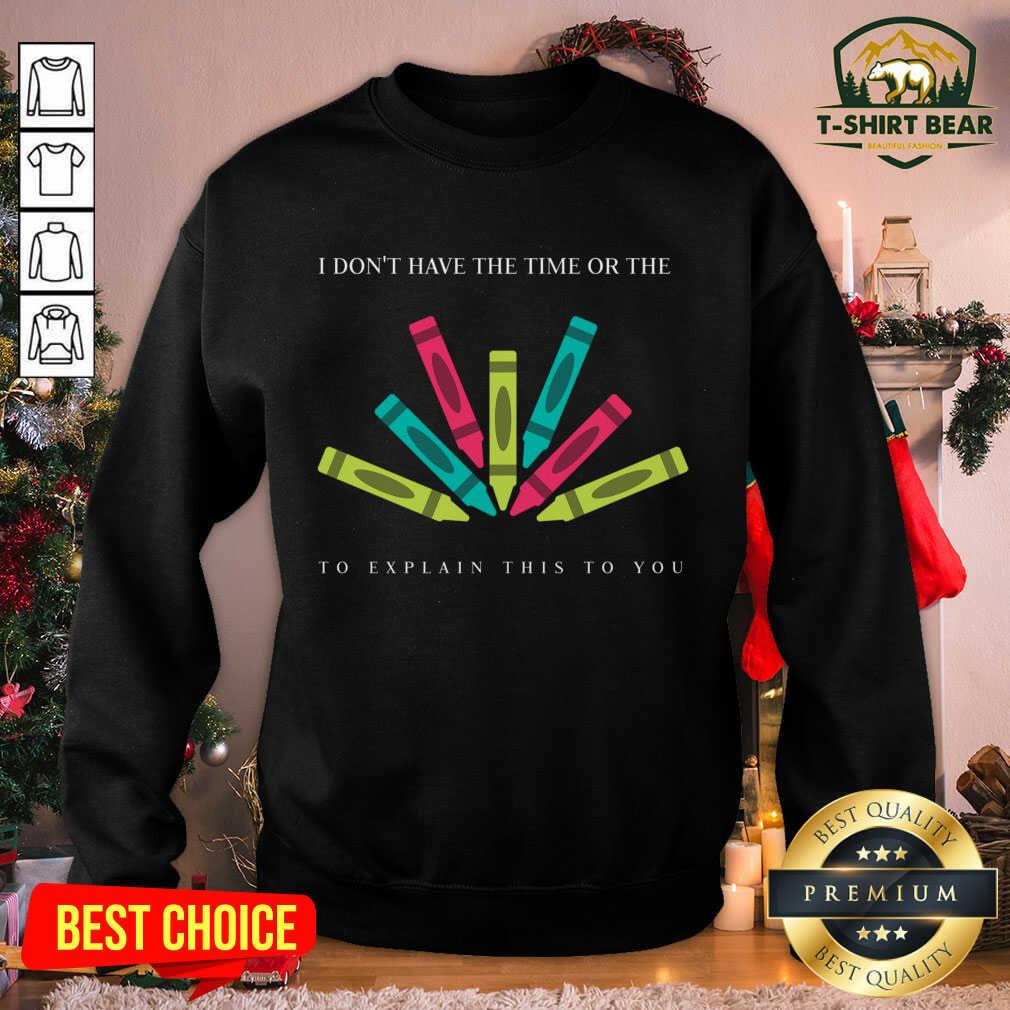 Lolvely I Dont Have The Time Or The Crayons To Explain This To You Shirt