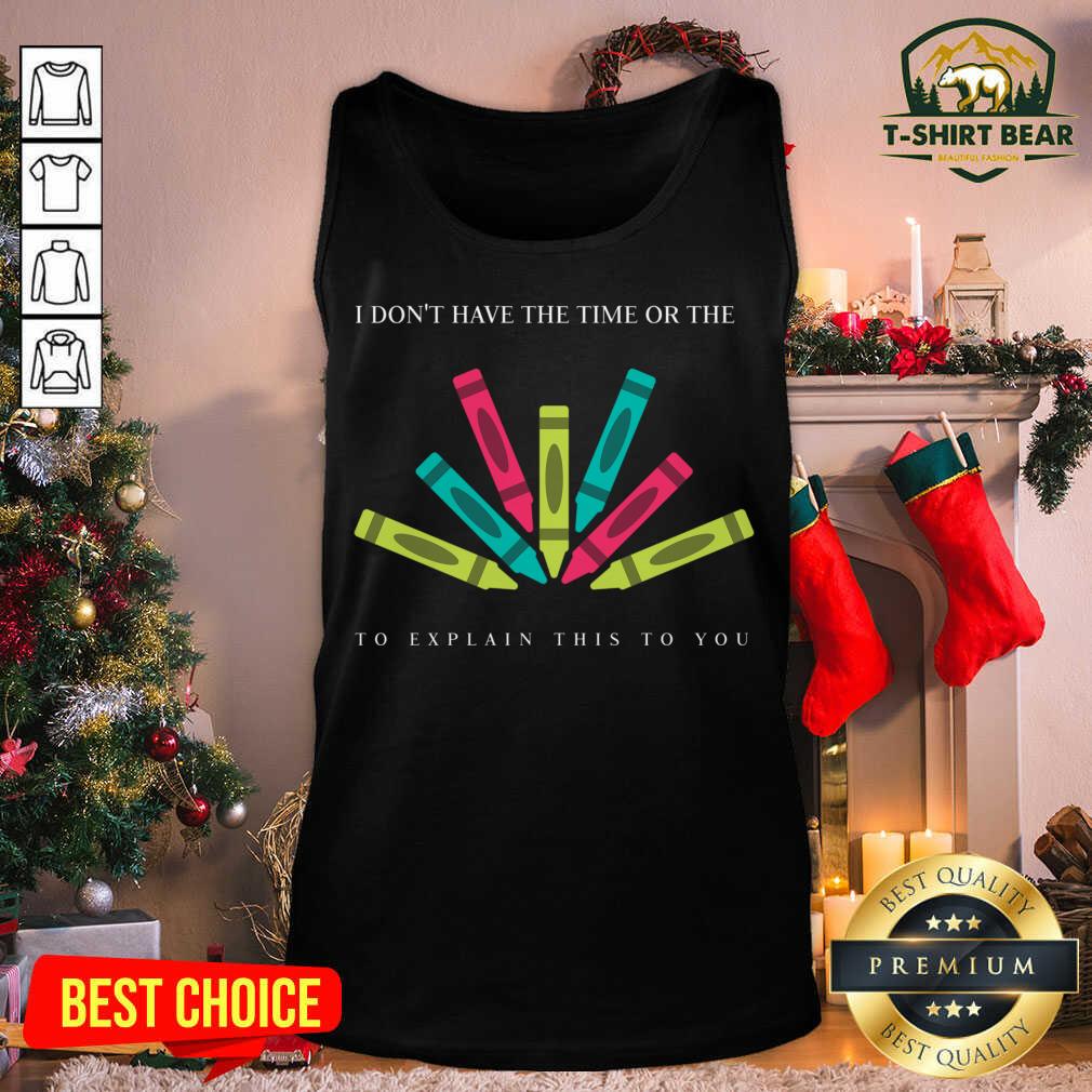 Lolvely I Dont Have The Time Or The Crayons To Explain This To You Shirt