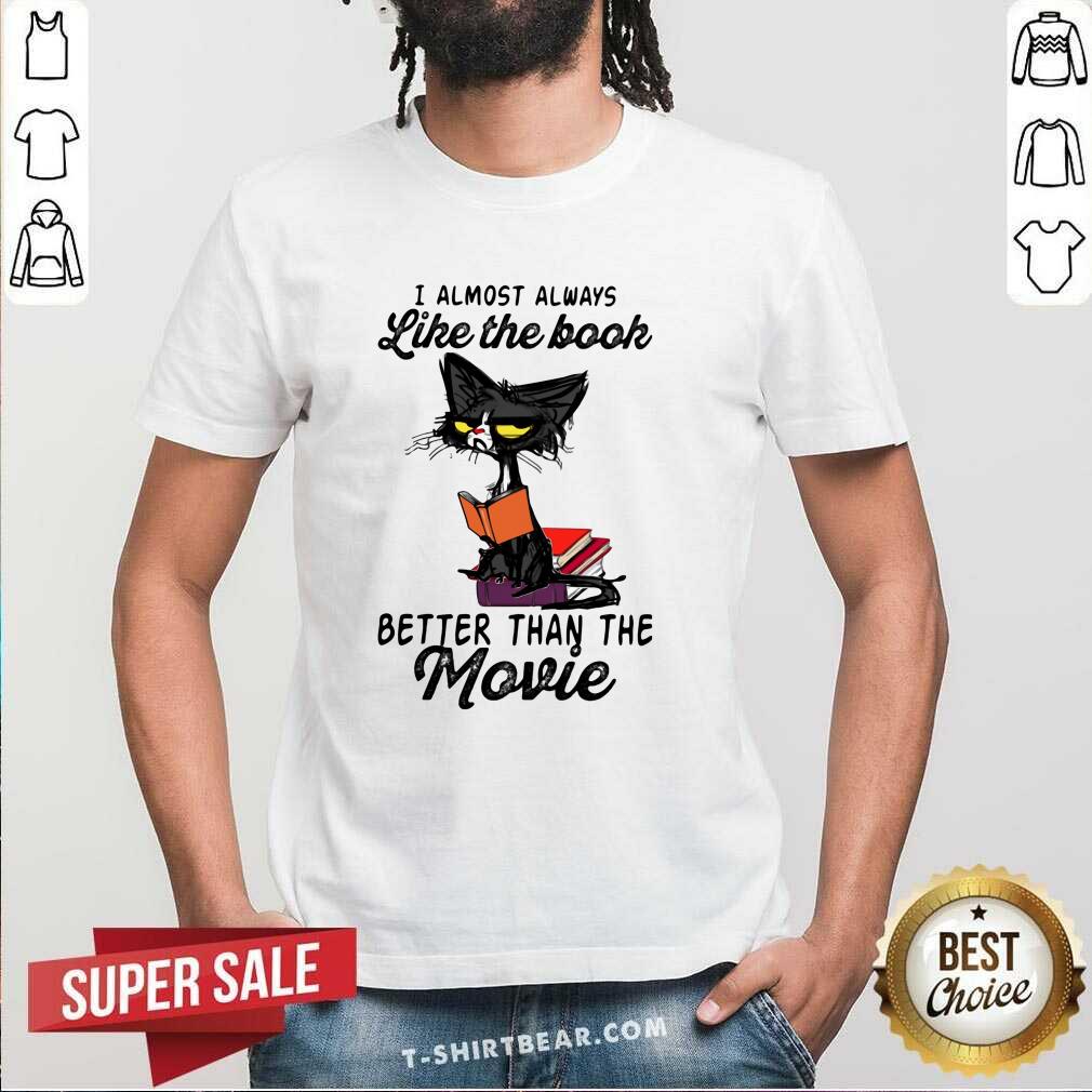 Lovely Cat Meh I Almost Always Like The Book Better Than The Movie Shirt