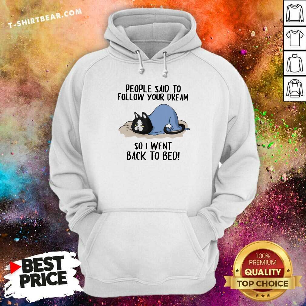 Lovely Cats People Said To Follow Your Dream So I Went Back To Bed Shirt