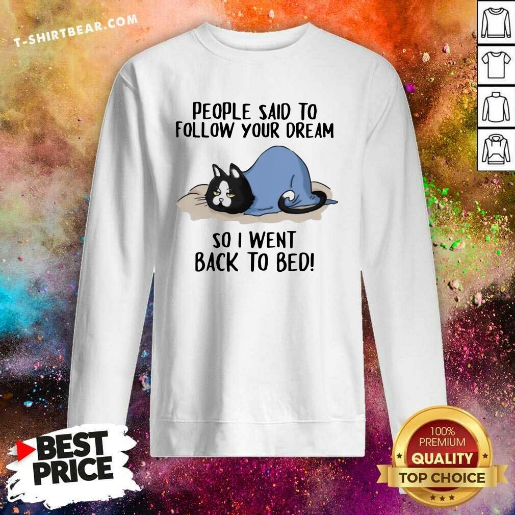 Lovely Cats People Said To Follow Your Dream So I Went Back To Bed Shirt