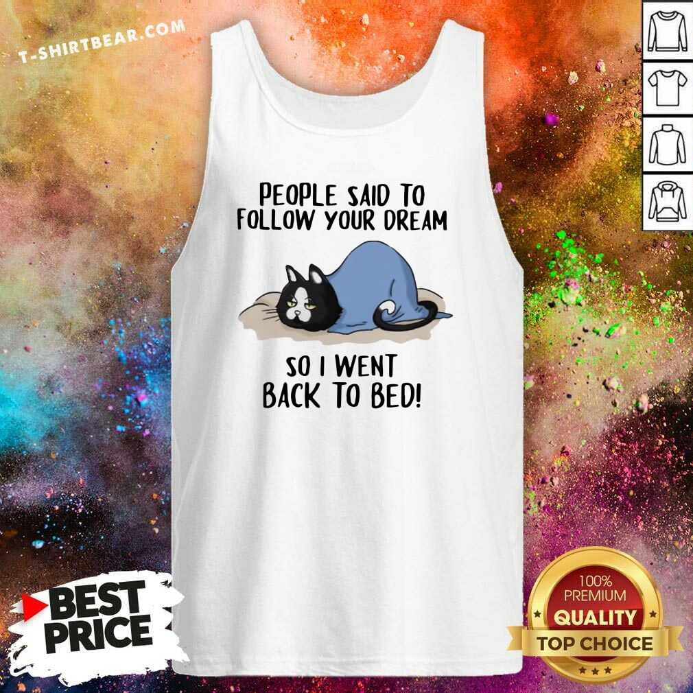 Lovely Cats People Said To Follow Your Dream So I Went Back To Bed Shirt