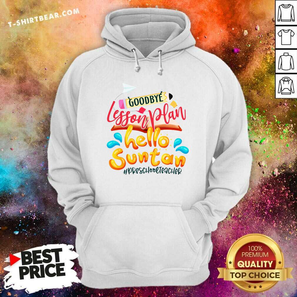Lovely Goodbye Lesson Plan Hello Suntan PreSchool Teacher Shirt