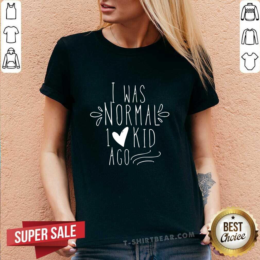 Lovely I Was Normal 1 Kids Ago Shirt