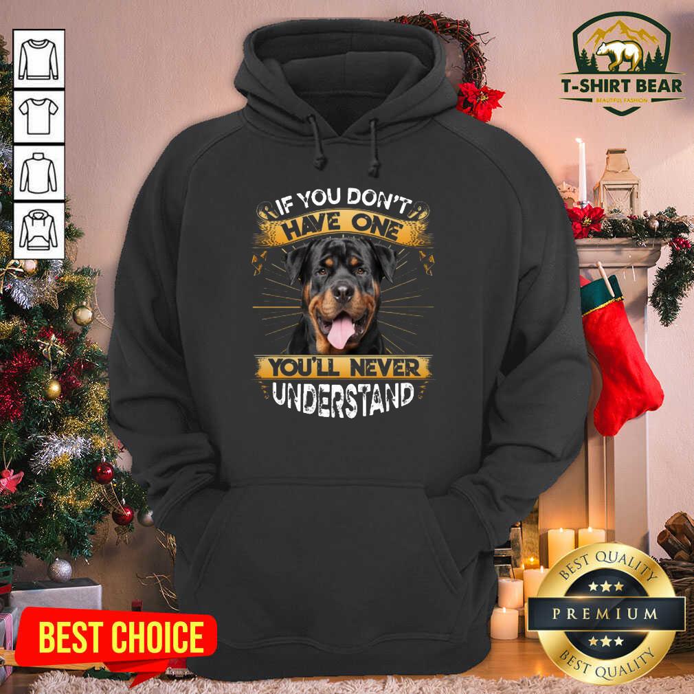 Lovely If You Don’t Have You’ll Never Understand Rottweiler Shirt