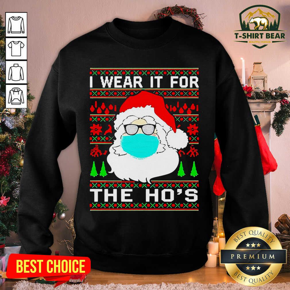 Lovely Santa Claus Face Mask I Wear It For The Ho’s Ugly Christmas Shirt