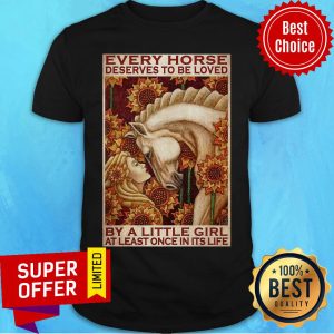 Funny Little Girl And Horse Every Horse Deserves To Be Loved Shirt