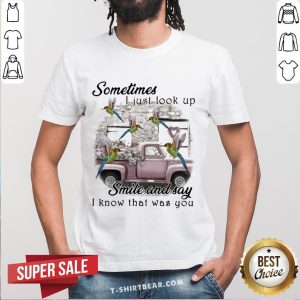 Hummingbird Sometimes I Just Look Up Smile And Say I Know That Was You Shirt