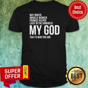 Nice Way Maker Miracle Worker My God Shirt