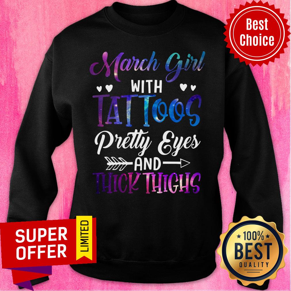 March Girl With Tattoos Pretty Eyes And Thick Thighs Shirt