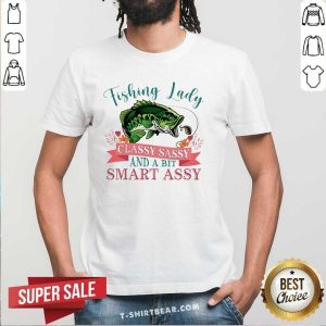 Nice Fishing Lady Classy Sassy And A Bit Smart Assy Shirt