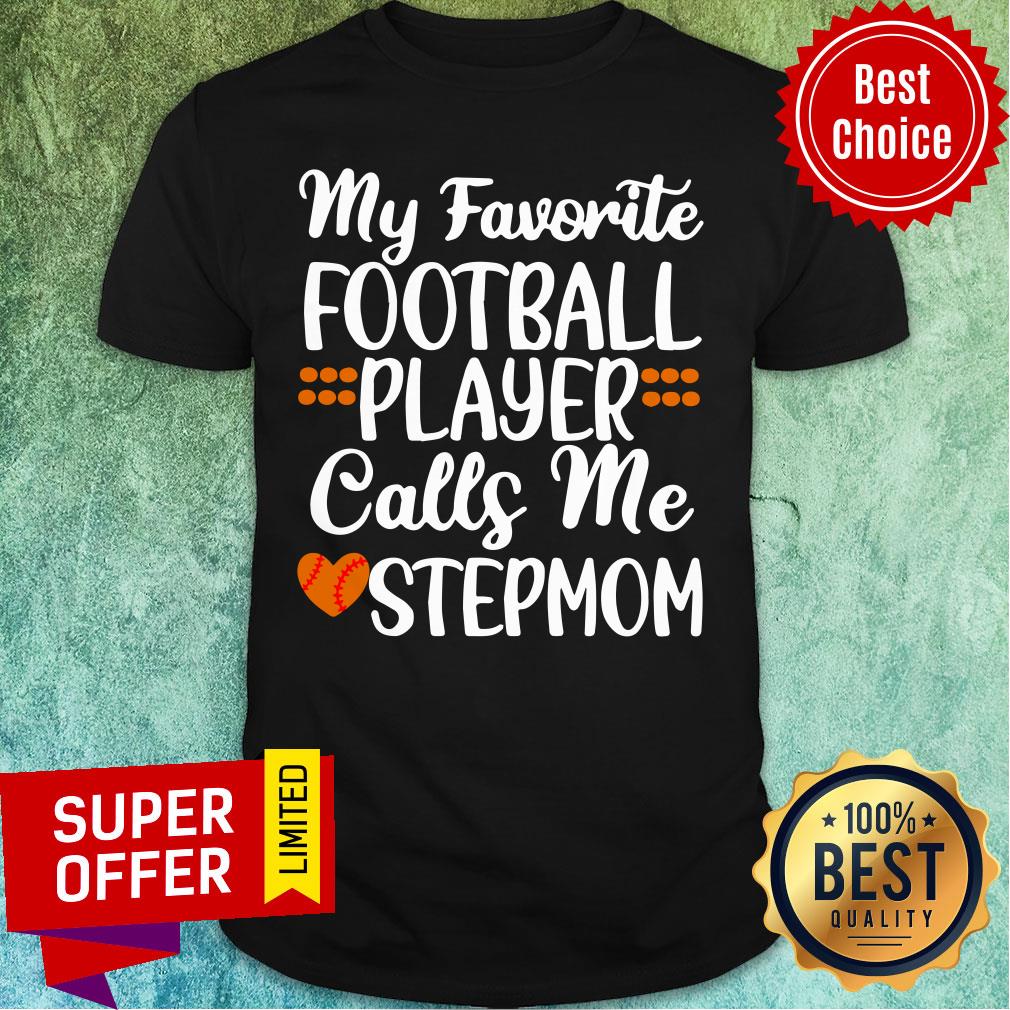My Favorite Football Player Call Me Stepmom Shirt