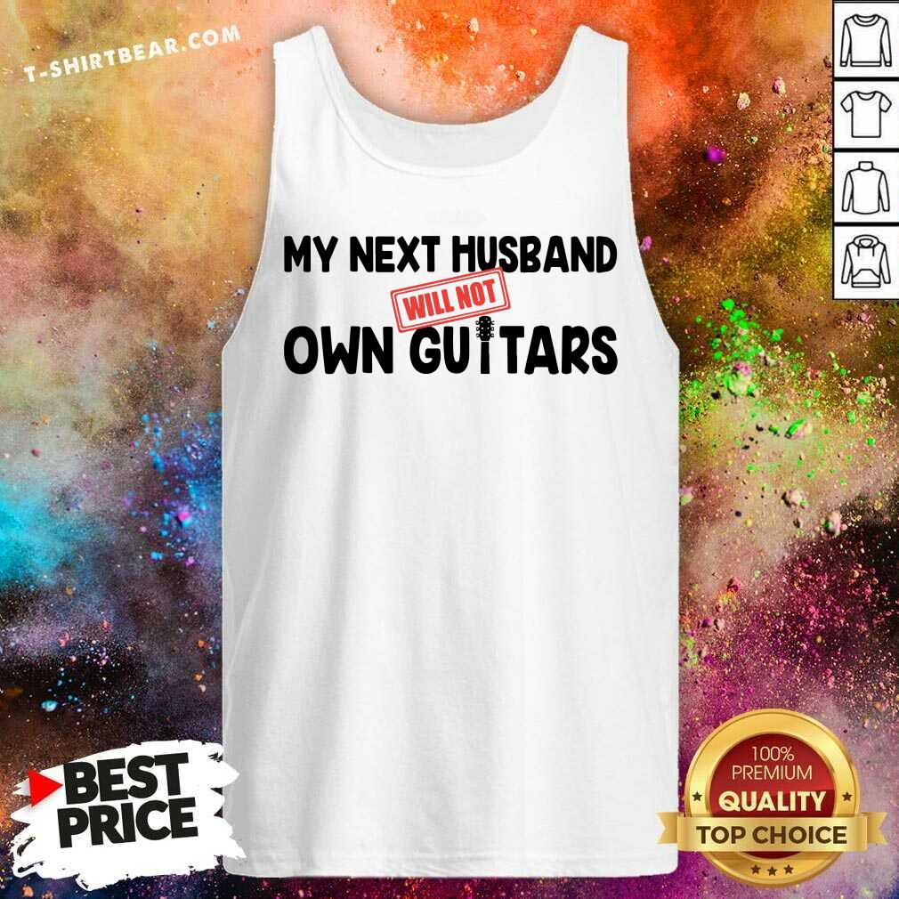 My Next Husband Will Not Own Guitars Shirt
