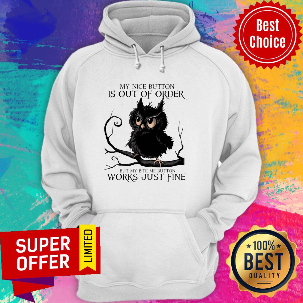 My Nice Button Is Out Of Order But My Bite Me Button Works Just Fine Shirt