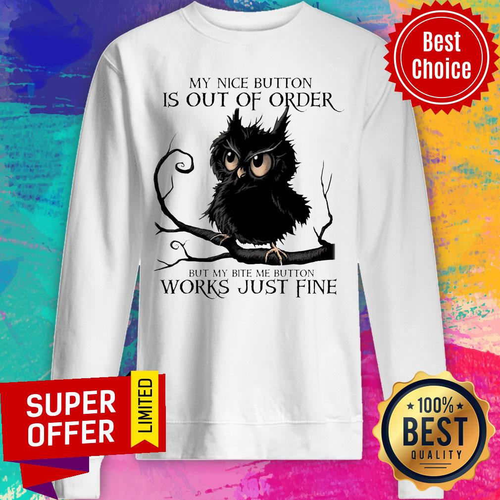 My Nice Button Is Out Of Order But My Bite Me Button Works Just Fine Shirt