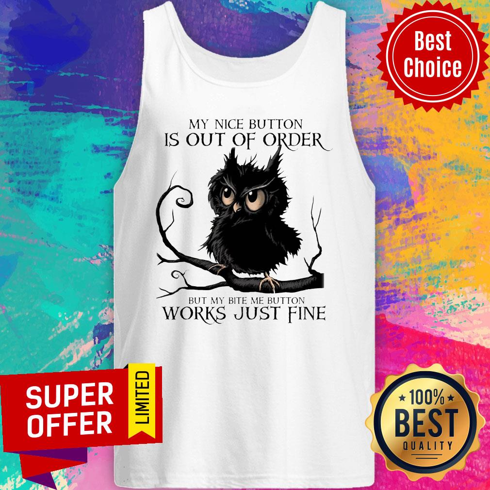 My Nice Button Is Out Of Order But My Bite Me Button Works Just Fine Shirt