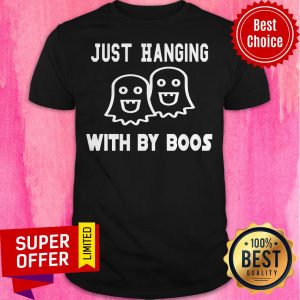 Funny Just Hanging With By Boos Shirt