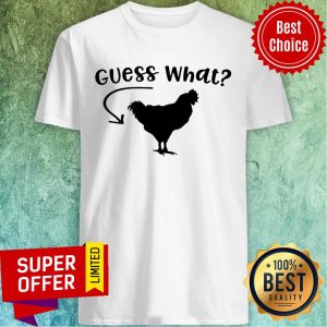Chicken Guess What Shirt