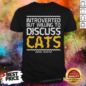 Cool Introverted But Willing To Discuss Cats Animal Hearted Shirt