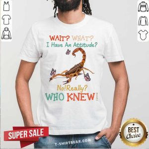 Scorpion Attitude Who Knew Shirt