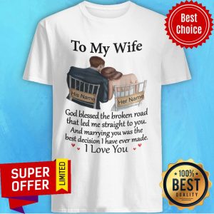 His Name Her Name To My Wife And Marrying You Was The Best Decision I Have Ever Made Shirt