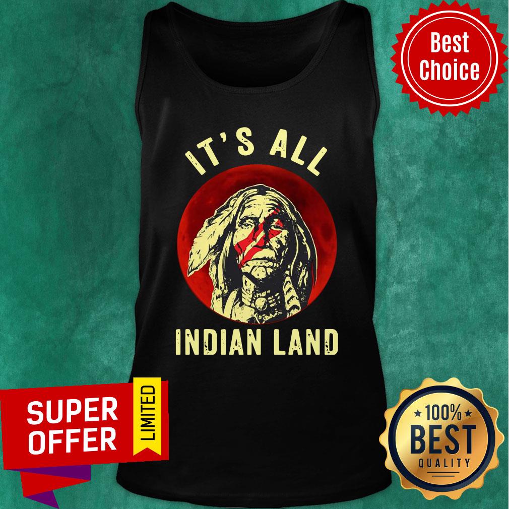Native American It’s All Indian Land Shirt