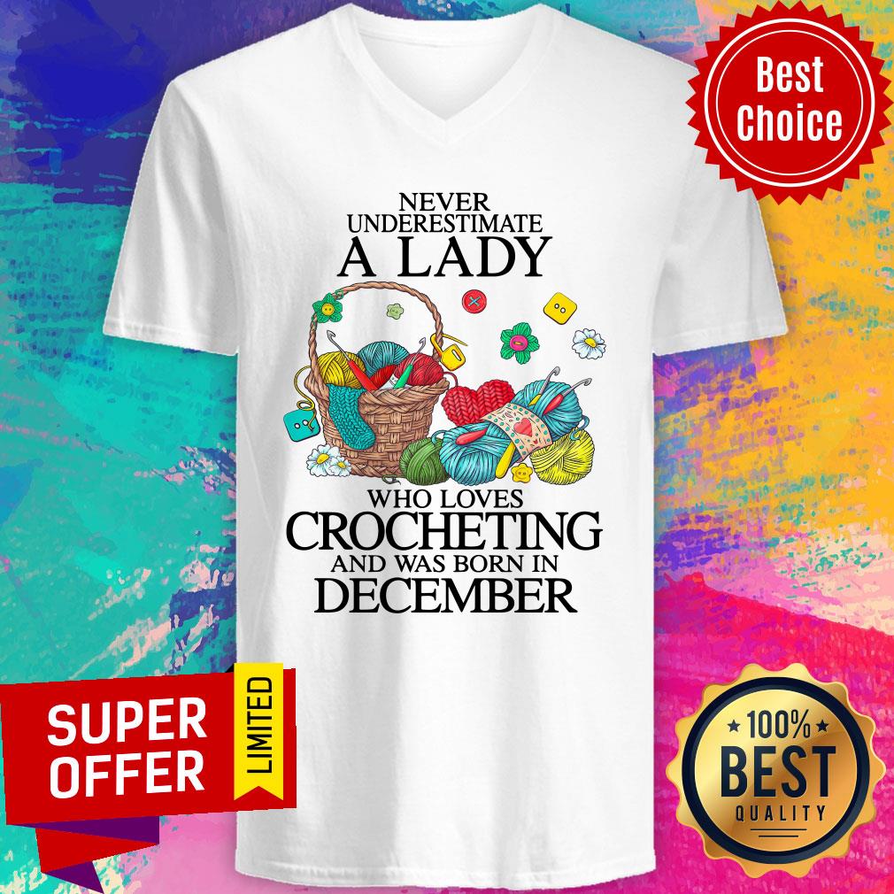 Never Underestimate A Lady Who Loves Crocheting And Was Born In December Shirt