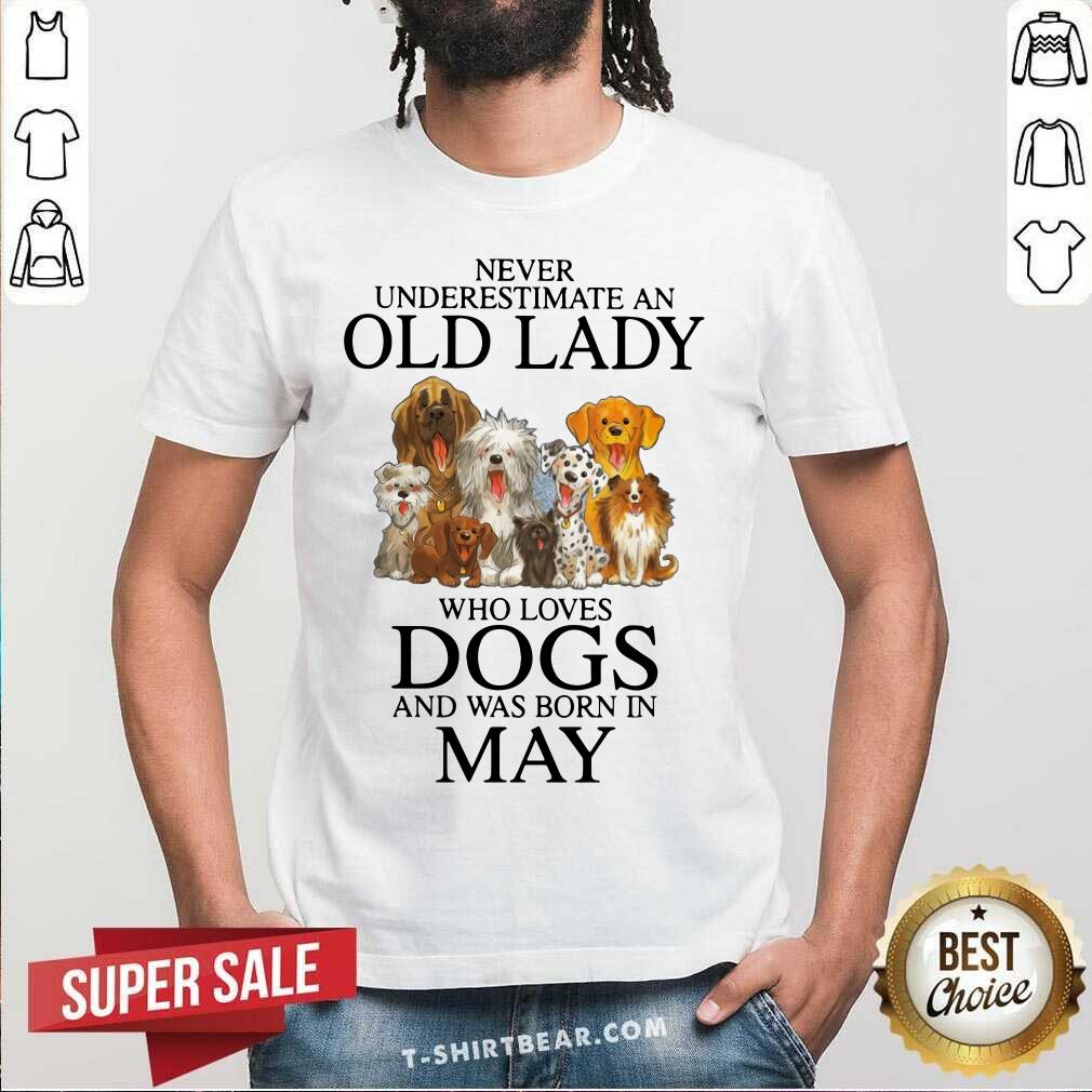 Never Underestimate A May Lady Who Loves Dogs Shirt