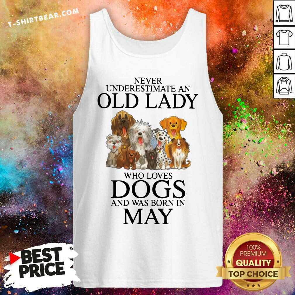 Never Underestimate A May Lady Who Loves Dogs Shirt