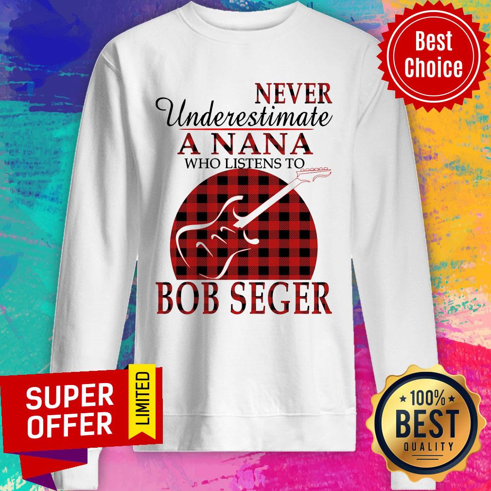 Never Underestimate A Nana Who Listens To Bob Seger Shirt