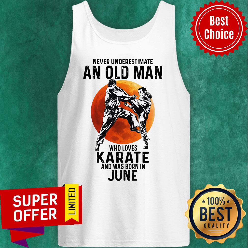 Never Underestimate An Old Man Who Loves Karate And Was Born In June Moon Shirt