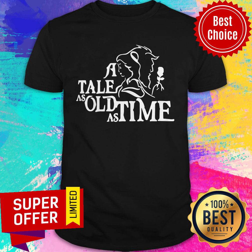Nice A Tale As Old As Time Shirt