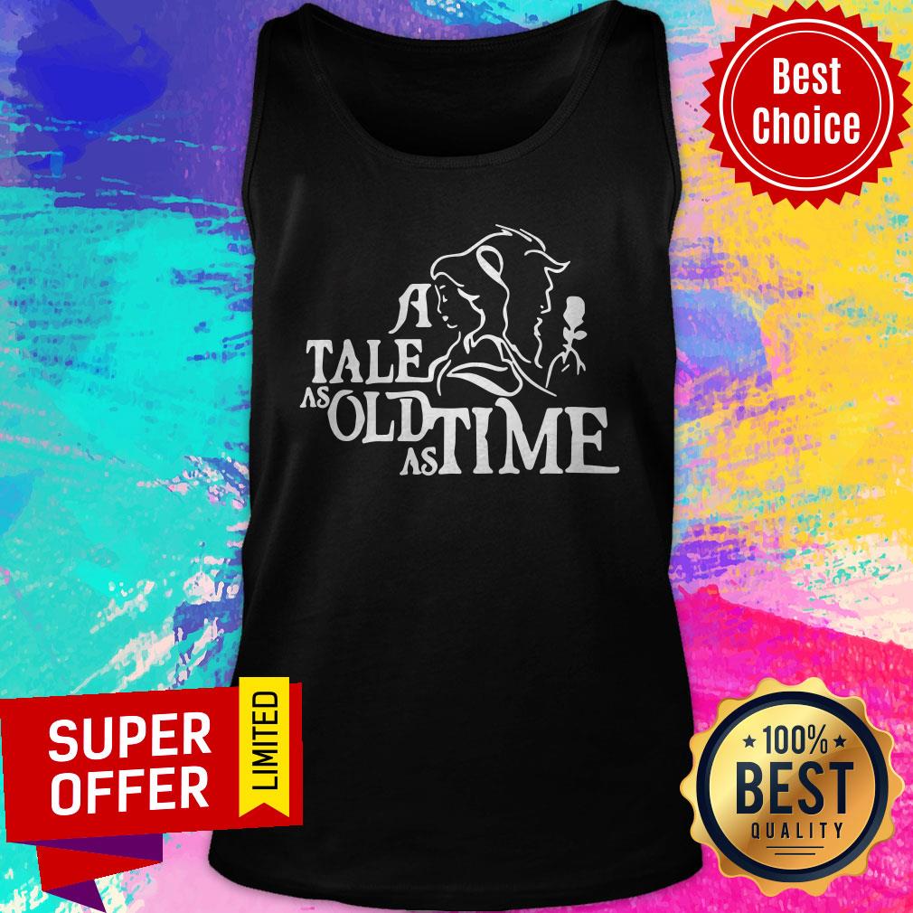 Nice A Tale As Old As Time Shirt