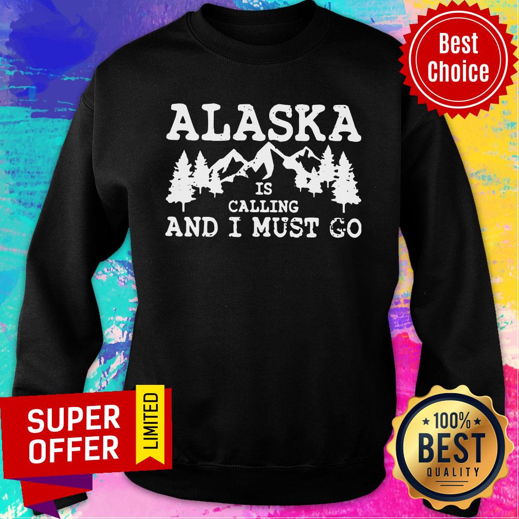 Nice Alaska Is Calling And I Must Go Shirt