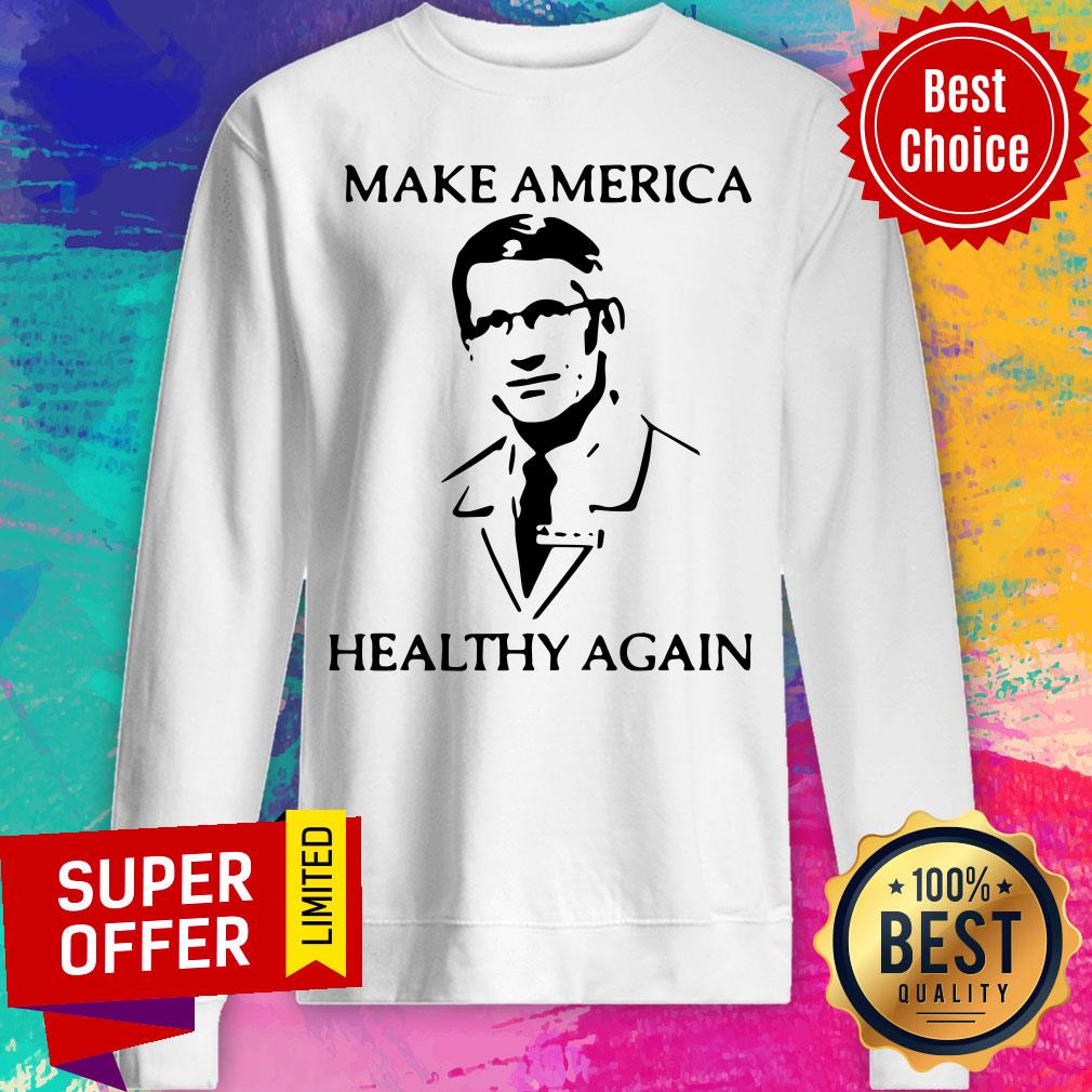 Nice Dr Fauci Make America Healthy Again Shirt