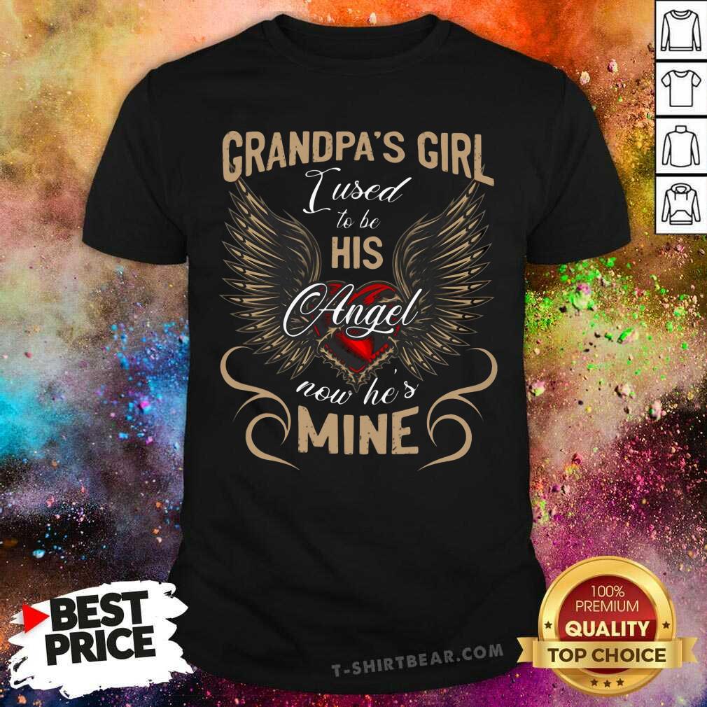 Nice Grandpas Girl I Used To Be His Angel Now He Is Mine Shirt