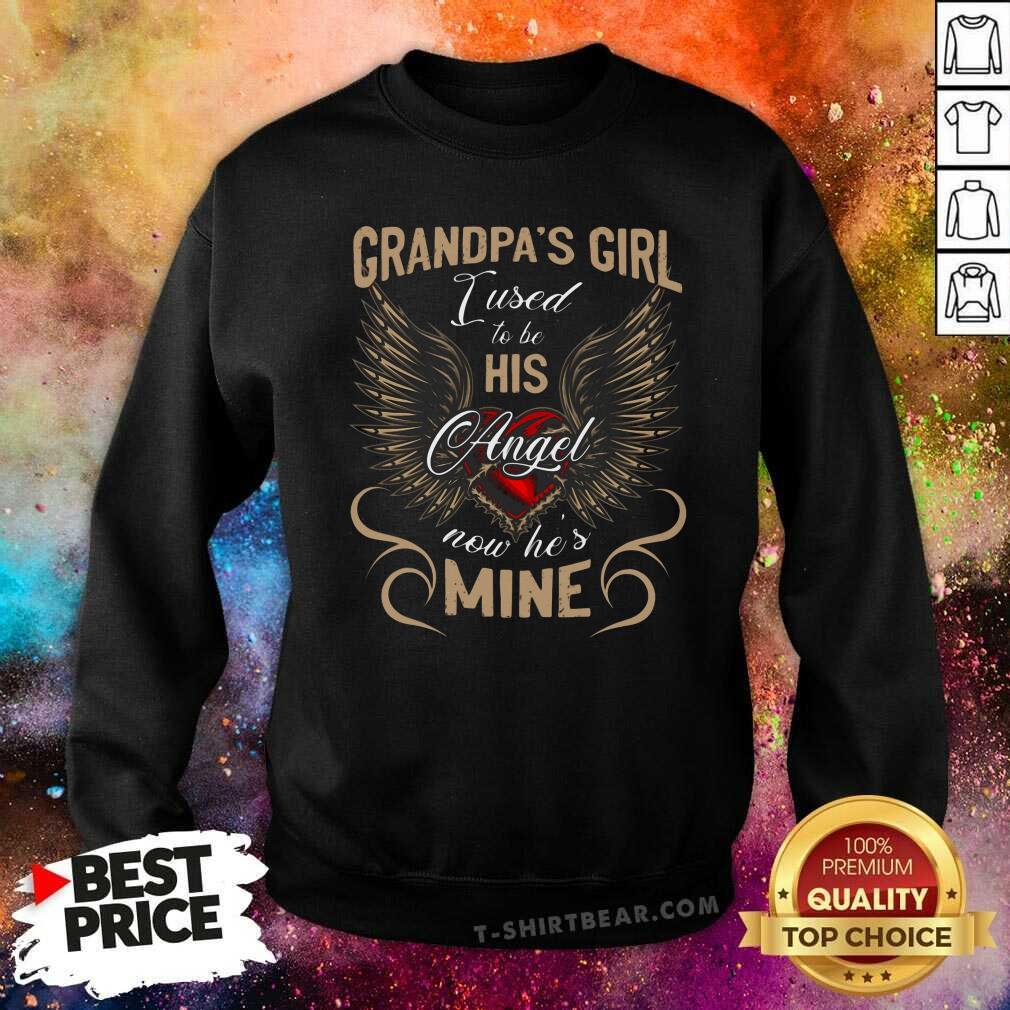 Nice Grandpas Girl I Used To Be His Angel Now He Is Mine Shirt