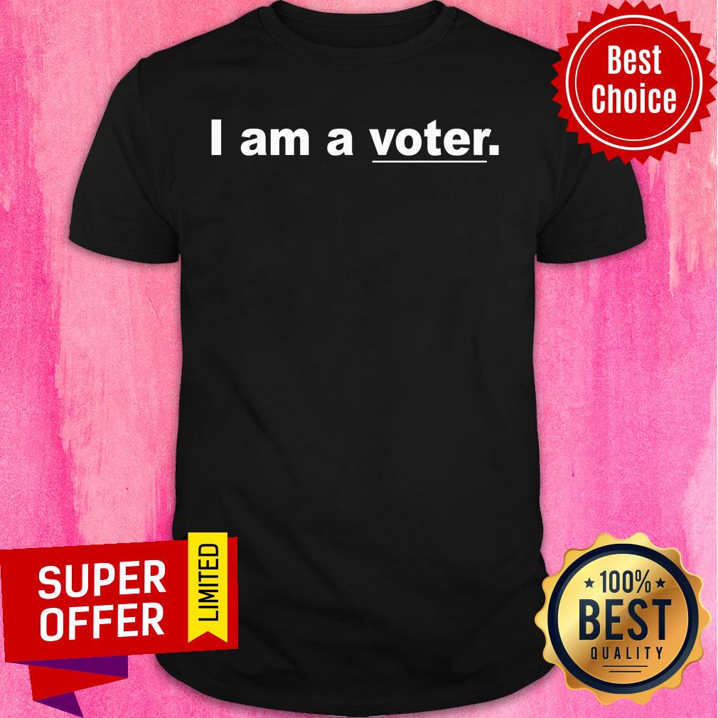 Nice I Am A Voter Shirt